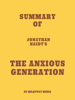 Summary of Jonathan Haidt's the Anxious Generation